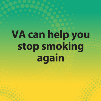 A male Veteran with text overlay that reads: VA can help you stop smoking again for good. Connect with your VA  health care provider to learn more. 